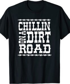 Chillin on A Dirt Road Country Music T-Shirt