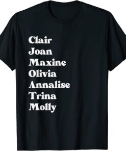 Clair Joan Maxine Olivia Annalise Trina Molly Tee Shirt