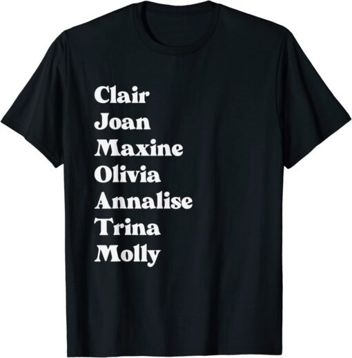 Clair Joan Maxine Olivia Annalise Trina Molly Tee Shirt