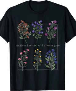 Consider How The Wild-Flowers Grow Bible Verse, Christian Tee Shirt