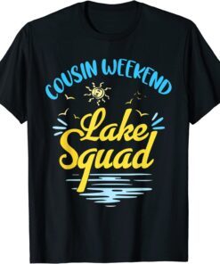 Cousin Weekend Lake Squad Family Vacation Lake Trip Tee Shirt