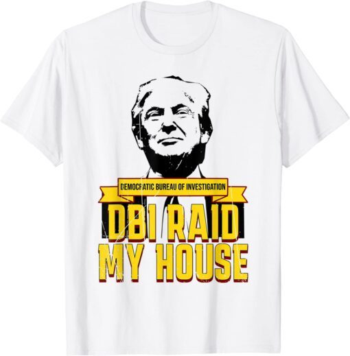 DBI Raid My House Pro Trump Republican Conservative Tee Shirt