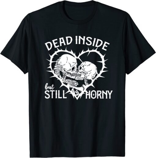 Dead Inside but Still Horny in Spike Heart T-Shirt