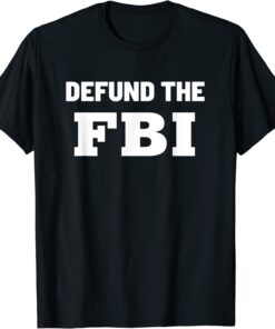 Defund the FBI Federal Bureau, Anti FBI Corruption Tee Shirt