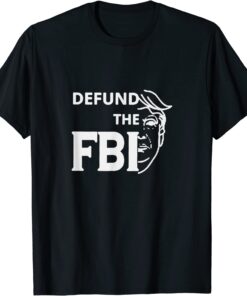 Defund the FBI, Pro Trump 2024 Tee Shirt