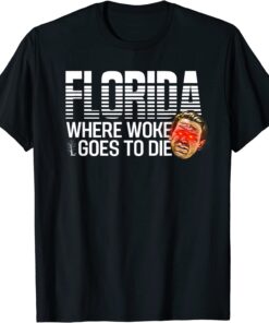 Desantis Laser Eyes Florida Where Woke Goes to Die Politics Tee Shirt