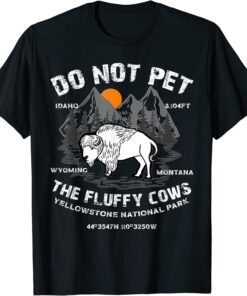 Do Not Pet the Fluffy Cows Bison Yellowstone National Park Tee Shirt