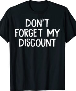 Do not Forget My Discount Old People Tee Shirt