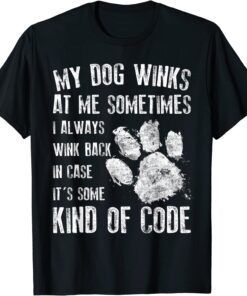 Dog Lover My Dog Winks At Me Sometimes Tee Shirt
