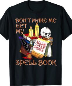 Don t Make Me Get My Spell Book Halloween Tee Shirt