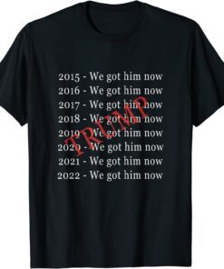 Donald Trump We Got Him Now For 8 Years Tee Shirt