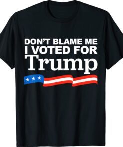 Don't Blame Me I Voted For Trump 2024 Anti Biden Tee Shirt