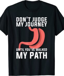 Don't Judge My Journey Until You've Walked My Path Tee Shirt