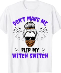 Don't Make Me Flip My Witch Switch Halloween Witch Costume T-Shirt