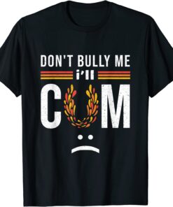 Don't bully me it turns me on Tee Shirt