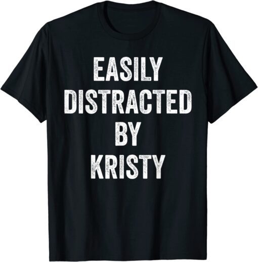 Easily Distracted By Kristy Tee Shirt