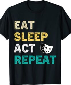 Eat Sleep Act Repeat Actor Actress Acting Vintage Tee Shirt