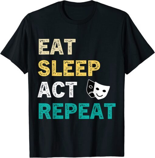 Eat Sleep Act Repeat Actor Actress Acting Vintage Tee Shirt