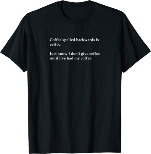 Eeffoc is Coffee Backwards Statement Tee Shirt