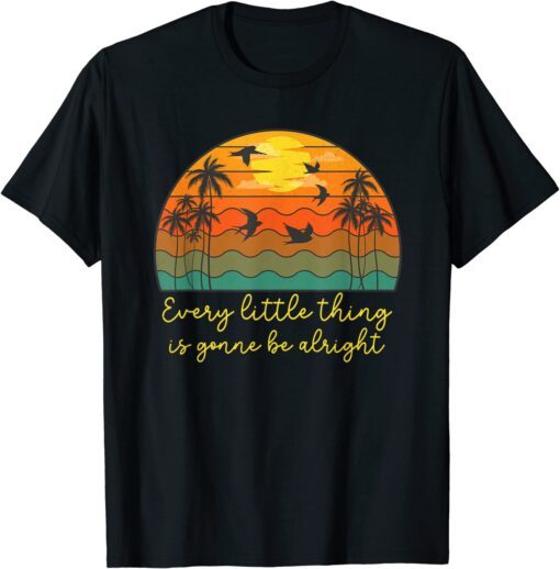 Every Little Thing Is Gonna Be Alright Birds Palm Tree Beach Tee Shirt