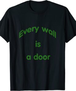 Every Wal Is A Door Tee Shirt