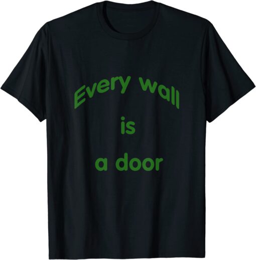 Every Wal Is A Door Tee Shirt