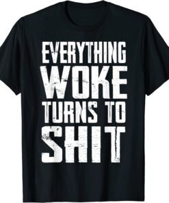 Everything Woke Turns To Shit Vote For Trump 2024 Anti Biden Tee Shirt