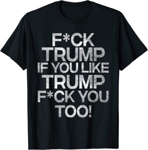 F you Trump If you Trump F you Tee Shirt