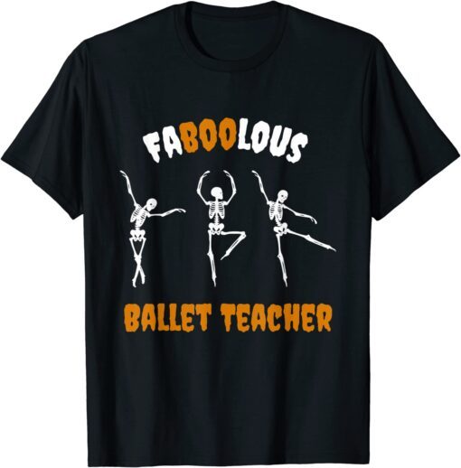 Faboolous Ballet Teacher Happy Halloween Ballet Teacher Tee Shirt