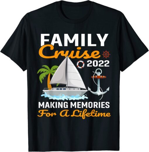 Family Cruise 2022 Making Memories For A Lifetime Travel Tee Shirt