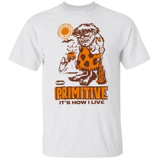 Fartco primitive it’s how I live Tee shirt