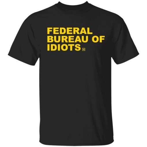 Federal bureau of idiots shirt