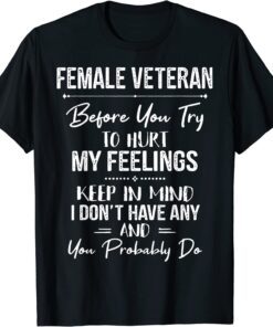 Female Veteran Before You Try To Hurt My Feelings Keep T-Shirt