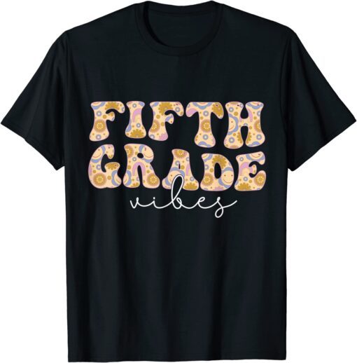 Fifth Grade Vibes Groovy Flowers Teacher Back to School Tee Shirt