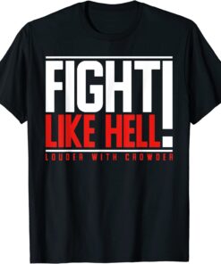 Fight Like Hell Louder With Crowder Tee Shirt