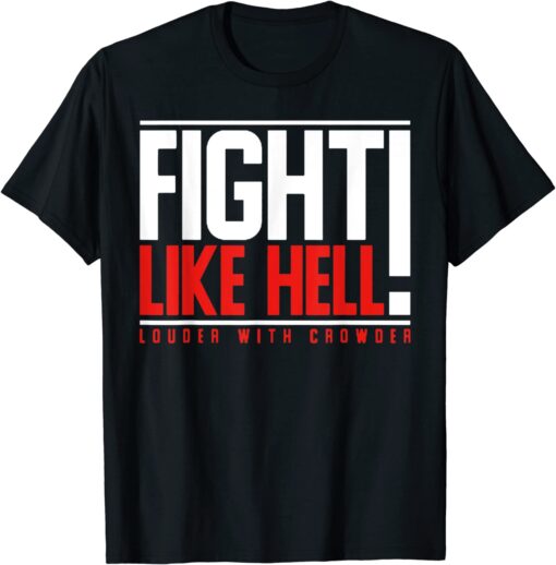 Fight Like Hell Louder With Crowder Tee Shirt