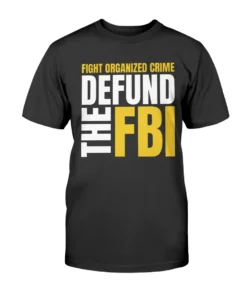 Fight Organized Crime Defund the FBI Tee Shirt