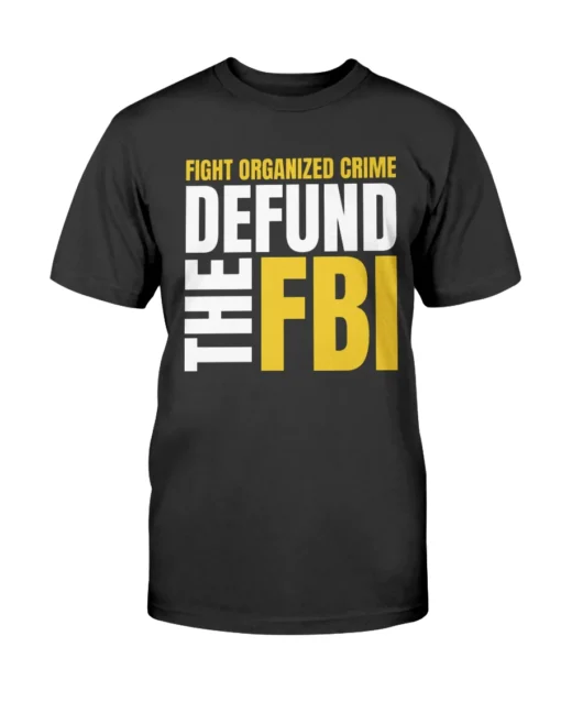 Fight Organized Crime Defund the FBI Tee Shirt