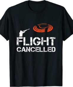 Flight Cancelled Clay Shooting Skeet Trap Shooting Tee Shirt