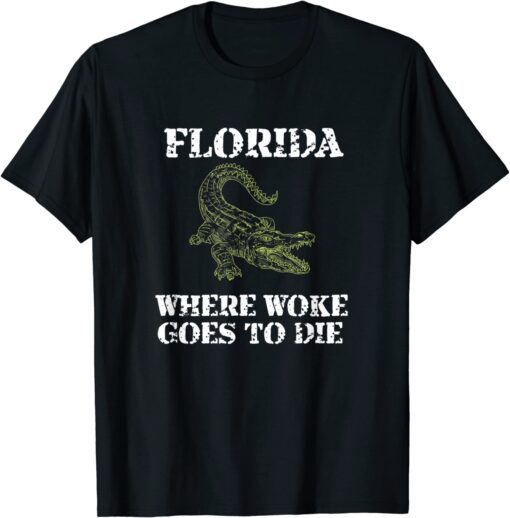 Florida Is Where Woke Goes To Die Tee Shirt