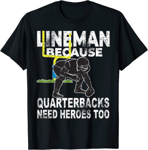 Football Lineman Because Quarterbacks Need Heroes Tee Shirt