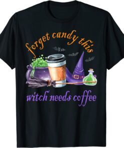 Forget Candy This Witch Needs Coffee halloween witch hat T-Shirt