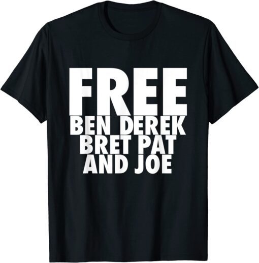 Free Ben, Derek, Bret, Pat, and Joe Tee Shirt