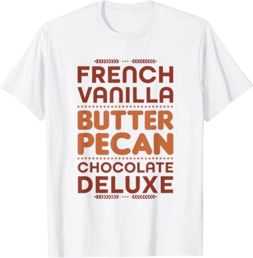 French Vanilla Butter Pecan Chocolate Deluxe Tee Shirt