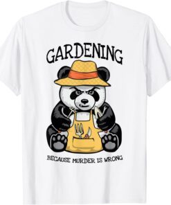 Gardening Because Murder Is Wrong Plant Lover Evil Panda 2022 Shirt