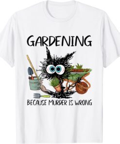 Gardening Because Murder Is Wrong Tee Shirt