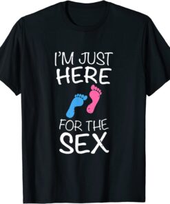 Gender Reveal I'm Just Here For The Sex And Some Cake Tee Shirt