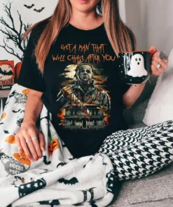 Get A Man That Will Chase After You Michael Myer Halloween Tee Shirt