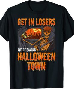 Get In Losers We're Saving Halloween Town Tee Shirt