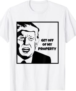 Get Off Of My Property Cartoon FBI Raid Donald Trump T-Shirt